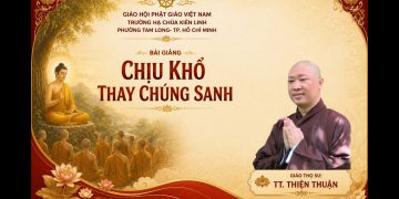Chịu Khổ Thay Chúng Sanh – Trường Hạ Chùa Kiên Linh -Tam LongTP. Hồ Chí Minh – TT. Thích Thiện Thuận