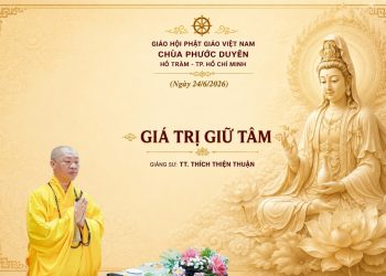 Giá Trị Giữ Tâm – TT.Thích Thiện Thuận – Trường Hạ Chùa Phước Duyên – Hồ Tràm TP. Hồ Chí Minh