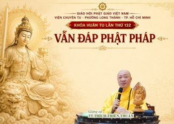 Vấn Đáp Phật Pháp  Huân Tu LầnThứ 132-Viện Chuyên Tu-Long Thành -TP.Hồ Chí Minh -TT.Thích ThiệnThuận