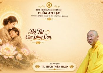 Bồ Tát Của Lòng Con – Chùa An Lạc – Phường Hiệp Bình Chánh TP. Hồ Chí Minh – TT. Thích Thiện Thuận