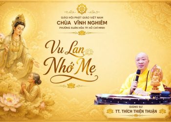 Vu Lan Nhớ Mẹ -Chùa Vĩnh Nghiêm-Phường Xuân Hòa TP.Hồ Chí Minh – TT.Thích Thiện Thuận Viện Chuyên Tu