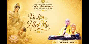 Vu Lan Nhớ Mẹ -Chùa Vĩnh Nghiêm-Phường Xuân Hòa TP.Hồ Chí Minh – TT.Thích Thiện Thuận Viện Chuyên Tu