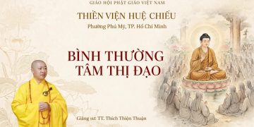 Bình Thường Tâm Thị Đạo -Trường Hạ Huệ Chiếu – Phường Phú Mỹ TP. Hồ Chí Minh – TT.Thích Thiện Thuận