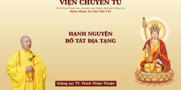 .Hạnh Nguyện Bồ Tát ĐịaTạng -TT.Thích Thiện Thuận -Khóa Tu LầnThứ 135Viện Chuyên Tu -TP. Hồ Chí Minh