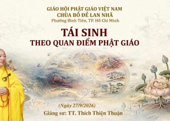 Tái Sinh Theo Quan Điểm Phật Giáo – Bồ Đề Lan Nhã – Bình TiênTP. Hồ Chí Minh-TT.Thích Thiện Thuận