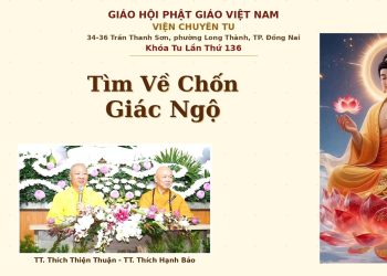 Tìm Về Chốn Giác Ngộ- Khóa Huân Tu Lần Thứ 136-Viện Chuyên Tu -TP. Hồ Chí Minh -TT.Thích Thiện Thuận