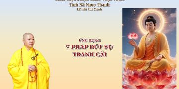 Ứng Dụng 7 Pháp Dứt Sự Tranh Cãi – Tịnh  Xá Ngọc Thạnh TP. Hồ Chí Minh – TT. Thích Thiện Thuận